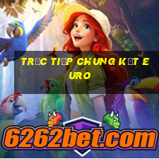 trực tiếp chung kết euro