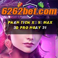 Phân tích Xổ Số max 3d pro ngày 31