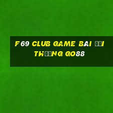 F69 Club Game Bài Đổi Thưởng Go88