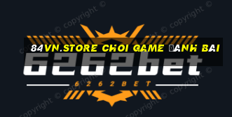 84Vn.Store Choi Game Đánh Bài