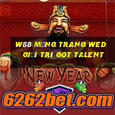 W88 Mạng trang wed giải trí Got Talent