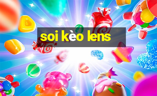 soi kèo lens