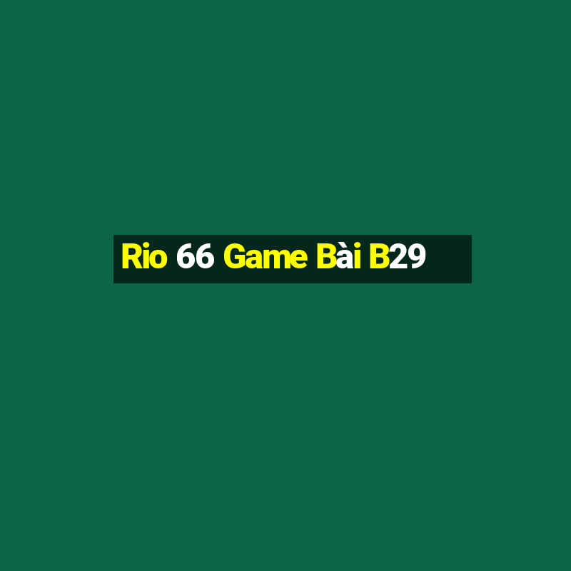 Rio 66 Game Bài B29