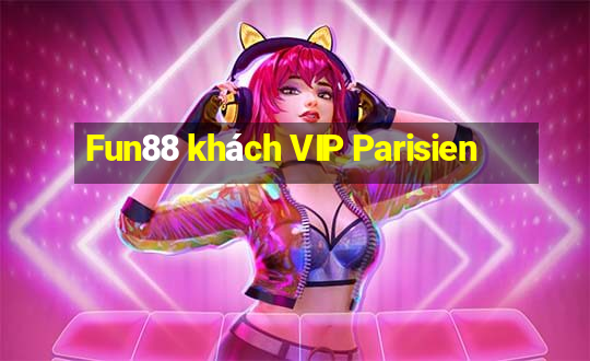 Fun88 khách VIP Parisien