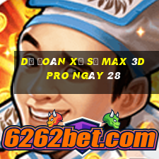 Dự Đoán Xổ Số max 3d pro ngày 28