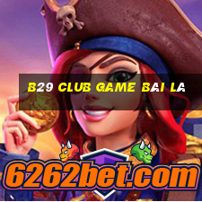 B29 Club Game Bài Lá