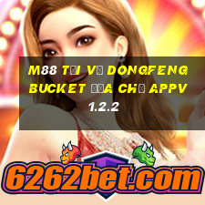 M88 Tải về Dongfeng Bucket Địa chủ APPv1.2.2