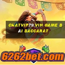 Chatvip79.Vin Game Bài Baccarat