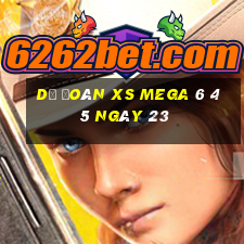 Dự đoán XS Mega 6 45 ngày 23