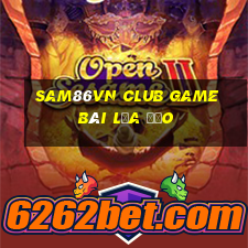 Sam86Vn Club Game Bài Lừa Đảo