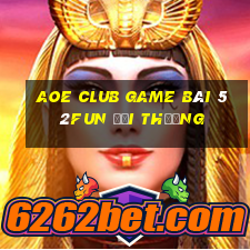 Aoe Club Game Bài 52Fun Đổi Thưởng