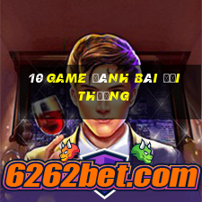 10 game đánh bài đổi thưởng