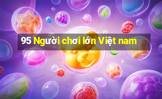 95 Người chơi lớn Việt nam