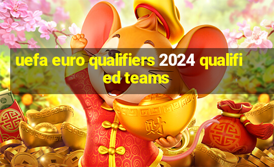 uefa euro qualifiers 2024 qualified teams