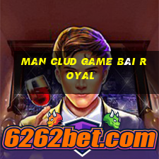 Man Clud Game Bài Royal