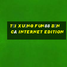 Tải xuống Fun88 Bắn cá Internet Edition