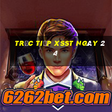 Trực tiếp XSST ngày 24