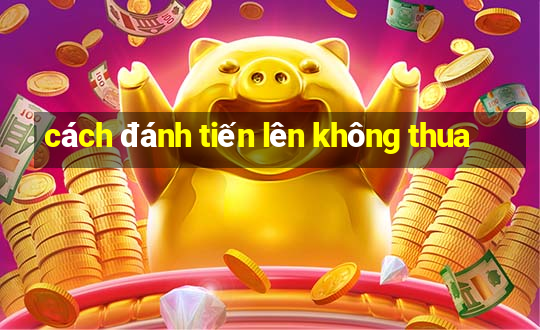 cách đánh tiến lên không thua