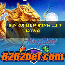 ban ca lien minh doi thuong