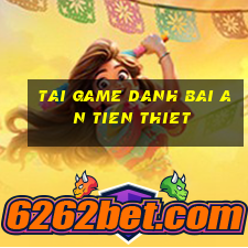 tai game danh bai an tien thiet