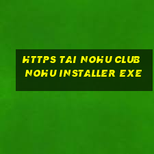 https tai nohu club nohu installer exe