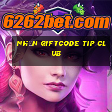 nhận giftcode tip club