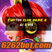 Fun789 Club Game Bài E168