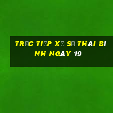 Trực tiếp Xổ Số thái bình ngày 19