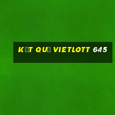 kết quả vietlott 645