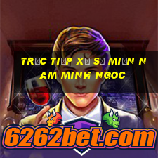 trực tiếp xổ số miền nam minh ngoc