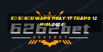 xổ số hậu giang ngày 17 tháng 12 năm 2024