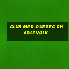 club med québec charlevoix