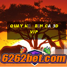 quay hũ   bắn cá 3d vip