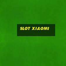 slot xiaomi