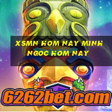 xsmn hom nay minh ngoc hom nay