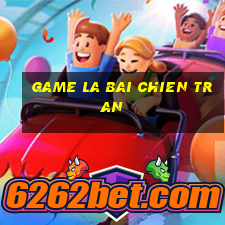 game la bai chien tran