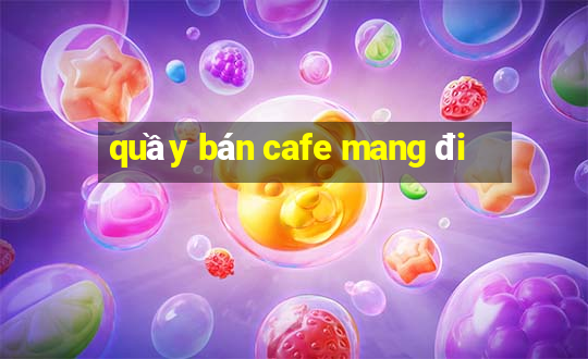 quầy bán cafe mang đi