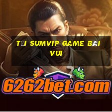 Tải Sumvip Game Bài Vui