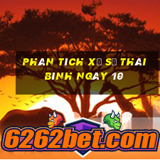 Phân tích Xổ Số thái bình ngày 10