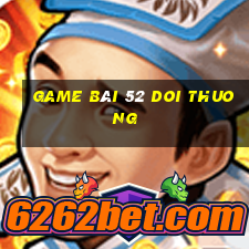 game bài 52 doi thuong