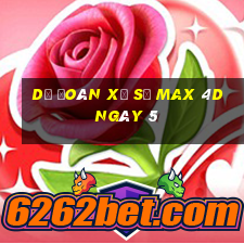 Dự Đoán Xổ Số max 4d ngày 5