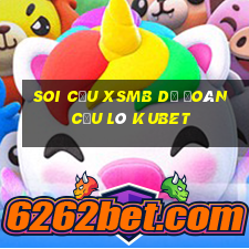 soi cầu xsmb dự đoán cầu lô kubet