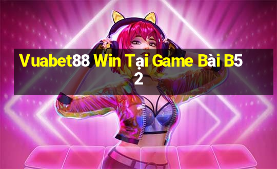 Vuabet88 Win Tại Game Bài B52