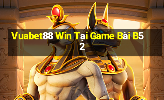 Vuabet88 Win Tại Game Bài B52