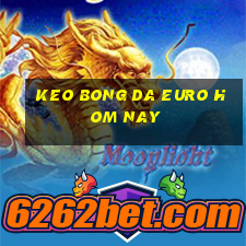 keo bong da euro hom nay