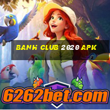 banh club 2020 apk