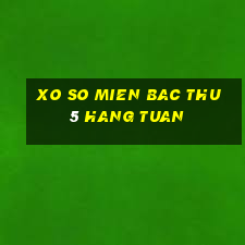 xo so mien bac thu 5 hang tuan