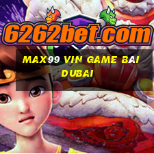 Max99 Vin Game Bài Dubai