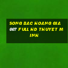 song bac hoang gia 007 full hd thuyet minh