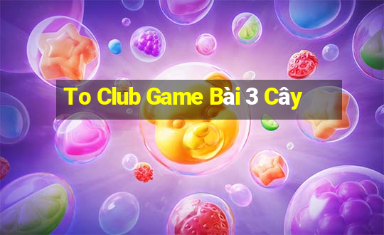 To Club Game Bài 3 Cây